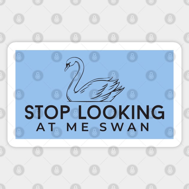 Stop looking at me swan Sticker by BodinStreet